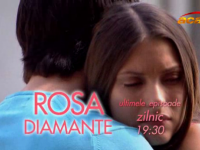 Rosa Diamante, ultimele episoade, ZILNIC, 19:30