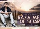 Laurentiu Duta lanseaza Raza mea de Soare! Asculta noua lui piesa impreuna cu Kaira! AUDIO