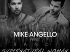 Mike Angello lanseaza  Supernatural Woman . Asculta varianta in limba engleza a piesei  Doar o fata  feat. Randi - AUDIO