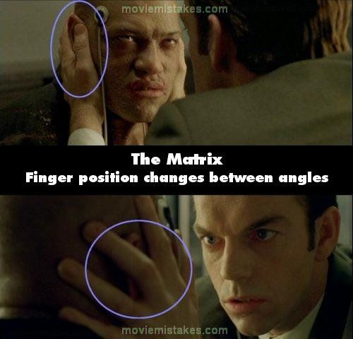Matrix (1999): In doua secvente consecutive, degetele de la mana agentului care il interogheaza pe Morpheus se schimba total, lasand impresia ca acesta are maini diferite

