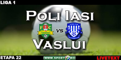 <span style="color: #ff0000">Lacatus se bate iar la titlu!</span> Poli Iasi 1-3 Vaslui (Paun '48 / Wesley '37, '82, Costly '77)